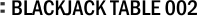 BLACKJACK TABLE 002